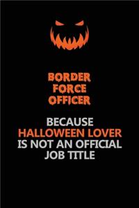Border force officer Because Halloween Lover Is Not An Official Job Title