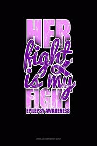 Her Fight Is My Fight Epilepsy Awareness