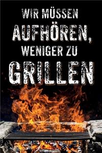 Wir müssen aufhören, weniger zu Grillen