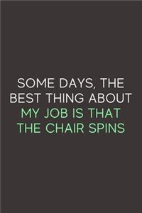 Some Days The Best Thing About My Job Is That The Chair Spins