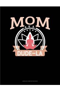 Mom Aka Dude-La