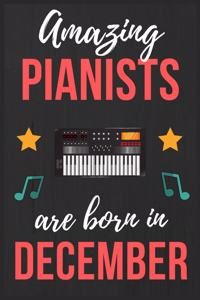 Amazing Pianists are Born In December: Pianists Birthday Gift, Pianist Gift Ideas Lined Journal Diary / Notebook Funny Piano player Xmas / Thanksgiving or Christmas present