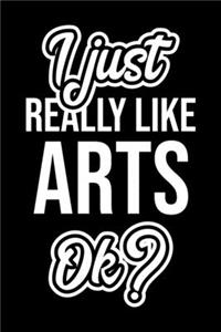 I Just Really Like Arts Ok?