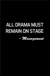 All Drama Must Remain On Stage