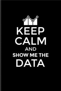 Keep Calm And Show Me The Data