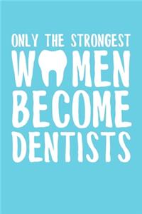 Only the Strongest Women Become Dentists