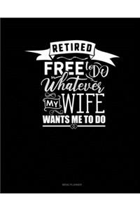 Retired Free To Do Whatever My Wife Wants Me To Do