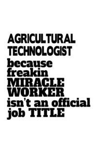 Agricultural Technologist Because Freakin Miracle Worker Is Not An Official Job Title