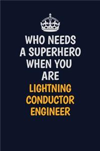 Who Needs A Superhero When You Are Lightning Conductor Engineer: Career journal, notebook and writing journal for encouraging men, women and kids. A framework for building your career.