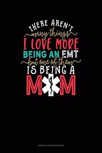 There Aren't Many Things I Love More Being An EMT But One Of Them Is Being A Mom