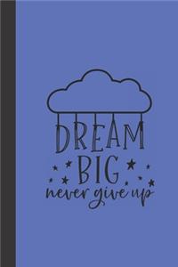 dream big never give up