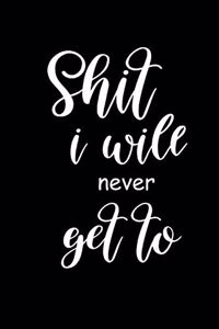 2020 Daily Planner Funny Saying Shit I Will Never Get To 388 Pages