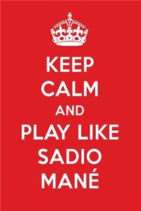 Keep Calm and Play Like Sadio Mané