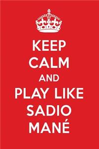 Keep Calm and Play Like Sadio Man