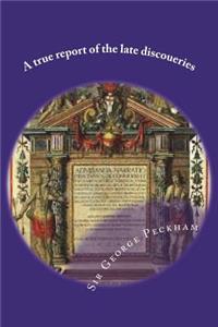 A True Report of the Late Discoueries