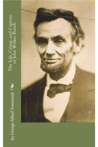 The Life, Crime, and Capture of John Wilkes Booth