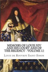 Memoirs of Louis XIV and His Court and of the Regency - Volume 12