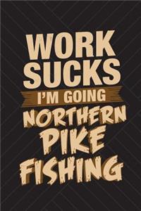 Work Sucks I'm Going Northern Pike Fishing
