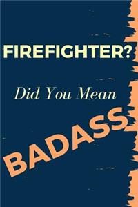 Firefighter? Did You Mean Badass
