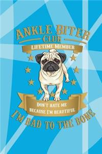 Ankle Biter Club Lifetime Member: Don't Hate Me Because I'm Beautiful, I'm Bad to the Bone - Pug Notebook Journal Composition Book