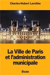 La Ville de Paris et l'administration municipale