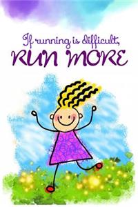 If running is difficult, run more