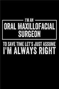I'm an Oral Maxillofacial Surgeon to Save Time Let's Just Assume I'm Always Right