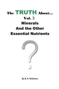The Truth About... Vol.3 Minerals and the Other Essential Nutrients