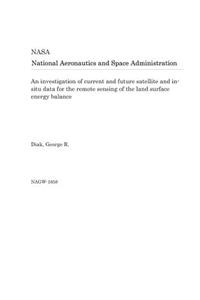 An Investigation of Current and Future Satellite and In-Situ Data for the Remote Sensing of the Land Surface Energy Balance