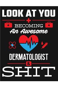 Look at You Becoming an Awesome Dermatologist & Shit