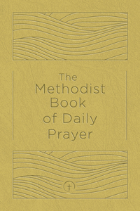 Methodist Book of Daily Prayer Deluxe Edition, The