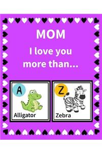 Mom I Love You More Than