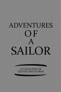 Adventures of a Sailor a Collection of Quotes and Stories: Notebook, Journal or Planner Size 6 X 9 110 Lined Pages Office Equipment Great Gift Idea for Christmas or Birthday for a Sailor