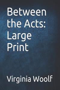 Between the Acts: Large Print