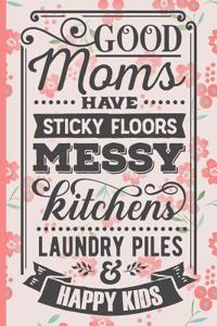 Good Moms Have Sticky Floors Messy Kitchens Laundry Piles and Happy Kids: Blank Lined Notebook Journal Diary Composition Notepad 120 Pages 6x9 Paperback Mother Grandmother Orange