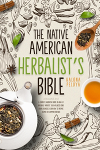 The Native American Herbalist's Bible