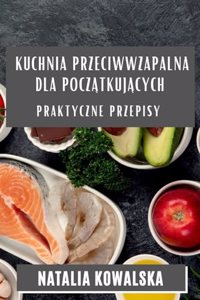 Kuchnia Przeciwwzapalna dla Początkujących