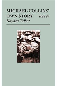 Michael Collins' Own Story - Told to Hayden Tallbot