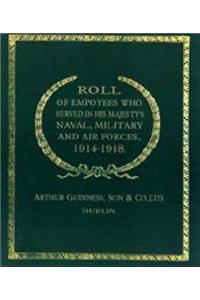 Roll of (Guinness) Employees Who Served in His Majesty's Naval, Military and Air Forces 1914-1918
