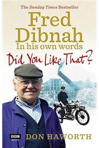 Did You Like That? Fred Dibnah, In His Own Words