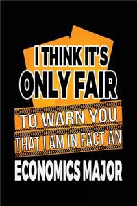 I Think It's Only Fair To Warn You That I Am In Fact An Economics Major