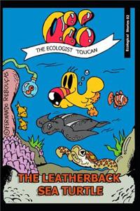 Oi! The Ecologist Toucan - The Leatherback Sea Turtle