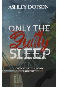 Only The Guilty Sleep