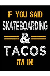 If You Said Skateboarding & Tacos I'm In