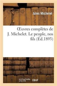 Oeuvres Complètes de J. Michelet. Le Peuple, Nos Fils