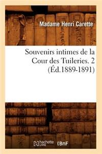 Souvenirs Intimes de la Cour Des Tuileries. 2 (Éd.1889-1891)