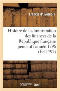 Histoire de l'Administration Des Finances de la République Française Pendant l'Année 1796