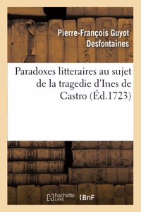 Paradoxes Litteraires Au Sujet de la Tragedie d'Ines de Castro