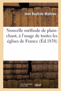 Nouvelle Méthode de Plain-Chant, À l'Usage de Toutes Les Églises de France