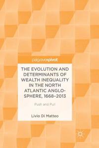 The Evolution and Determinants of Wealth Inequality in the North Atlantic Anglo-Sphere, 1668–2013